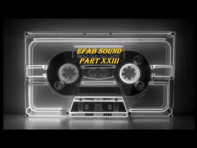 EFAB Sound Part XXIII