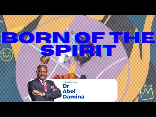 BORN OF THE SPIRIT| SUPERNATURAL LIVING | DR ABEL DAMINA| PART 5