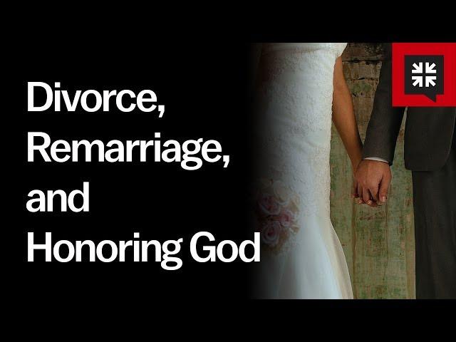 Divorce, Remarriage, and Honoring God