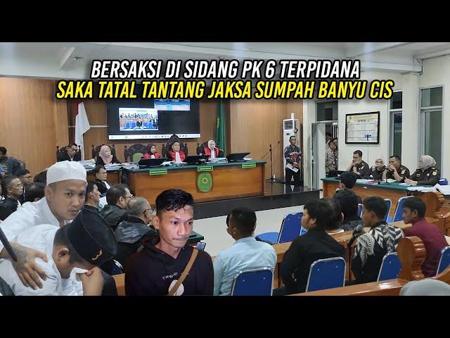 BERSAKSI DI SIDANG PK 6 TERP1DANA | SAKA TATAL TANTANG JAKSA SUMPAH BANYU CIS