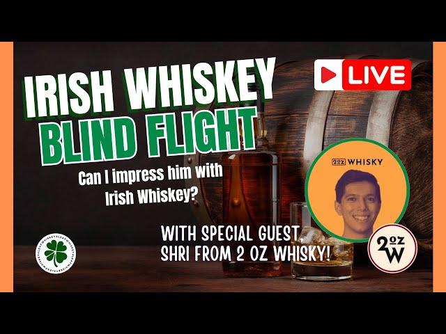 Live with 2 OZ Whisky! Irish Whiskey Blind Flight!