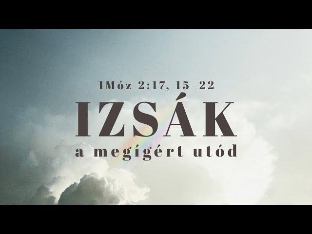 2024. 09. 01. (de.) | Izsák, a megígért utód - 1Móz 2:17, 15-22 | Szabó Szilárd