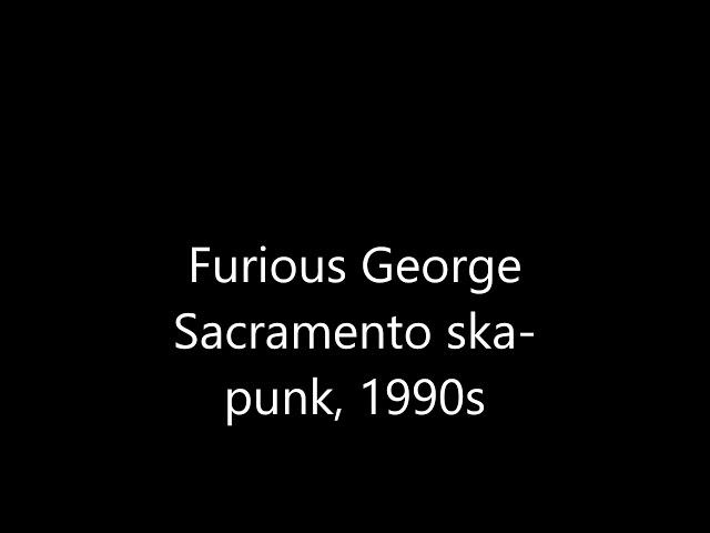 Furious George (Sacramento, mid 1990s)