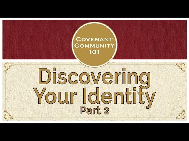 Covenant Community 101 | Discovering Your Identity | Part 2