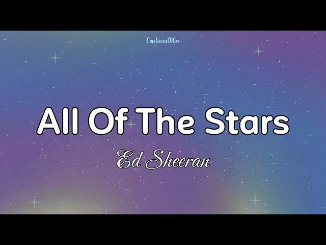 All Of The Stars || Ed Sheeran (Lyrics)