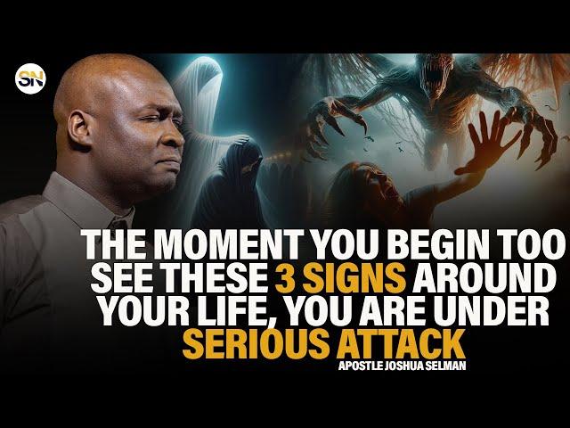 THE MOMENT YOU SEE THESE 3 SIGNS AROUND YOUR LIFE, YOU ARE UNDER A SERIOUS ATTACK |JOSHUA SELMAN