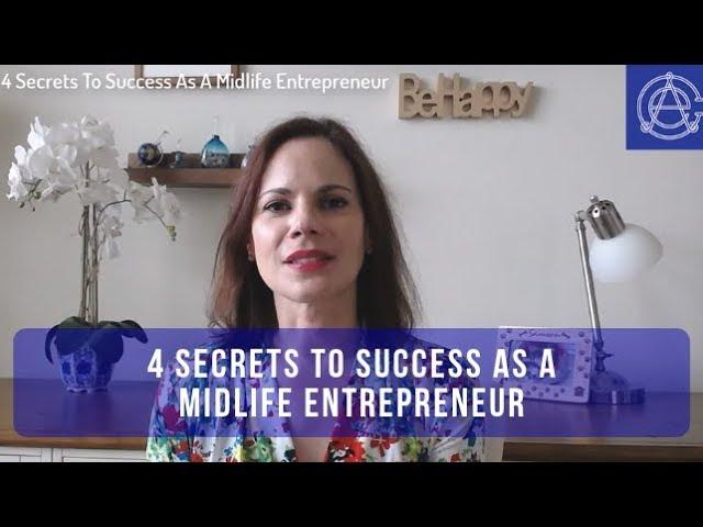 4 Secrets To Success As A Midlife Entrepreneur