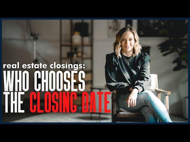 Who Chooses The Closing Date For Real Estate Closings?