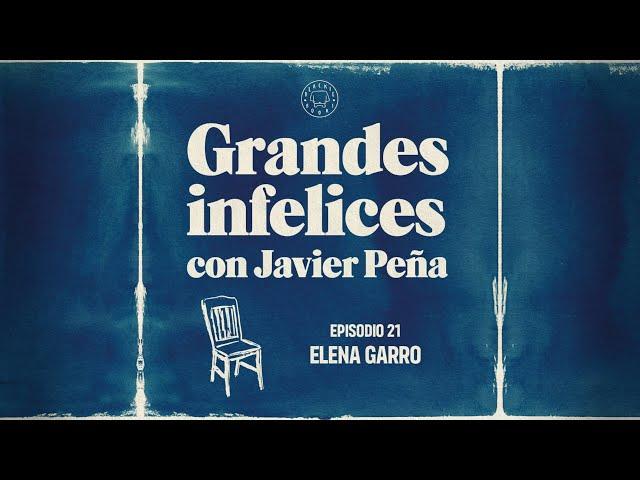#21 Elena Garro | Grandes Infelices. Luces y sombras de grandes novelistas