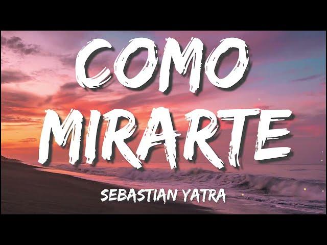 Sebastian Yatra - Como Mirarte (Letra/Lyrics)