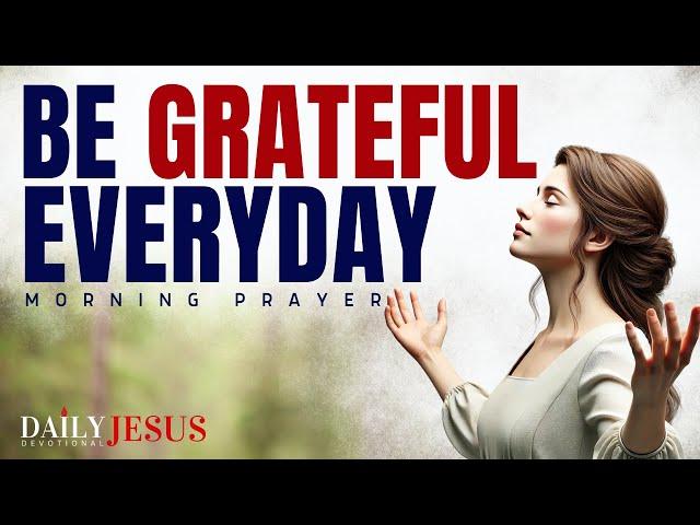 STARTING Your Day with Gratitude Will Change Your Life! (Morning Devotional And Prayer)