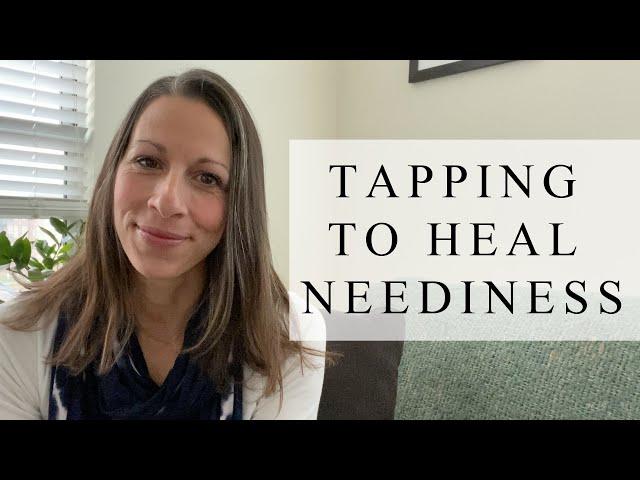 Tapping To Heal Neediness | Tapping With Renee