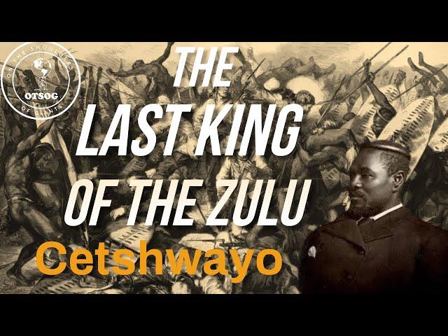 The Last King To Lead the Mighty Zulu | Cetshwayo