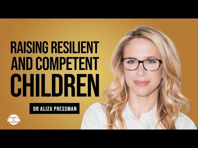 Dr. Aliza Pressman: 5 Principles of Parenting for Resilient, Self-Regulated, and Competent Children