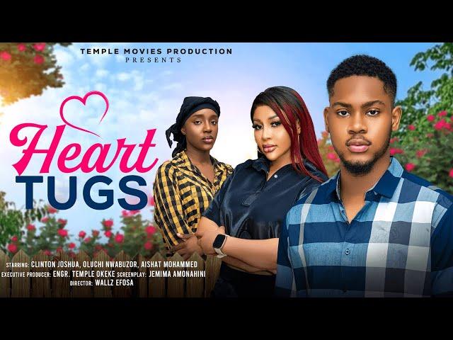 HEART TUGS - CLINTON JOSHUA, OLUCHI NWABUZOR, AISHAT MOHAMMED - 2025 EXCLUSIVE NOLLYWOOD MOVIE