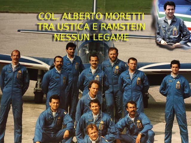 LA TRAGEDIA DI USTICA E L'INCIDENTE DI RAMSTEIN... NESSUN LEGAME Testimonianza COL. ALBERTO MORETTI