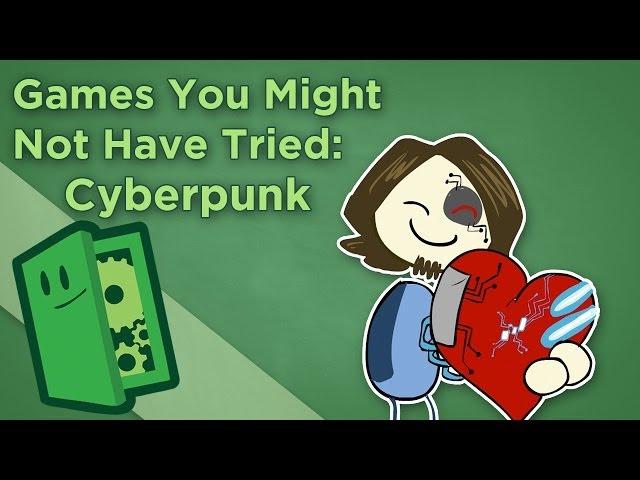 Games You Might Not Have Tried: Cyberpunk - Find New Games - Extra Credits