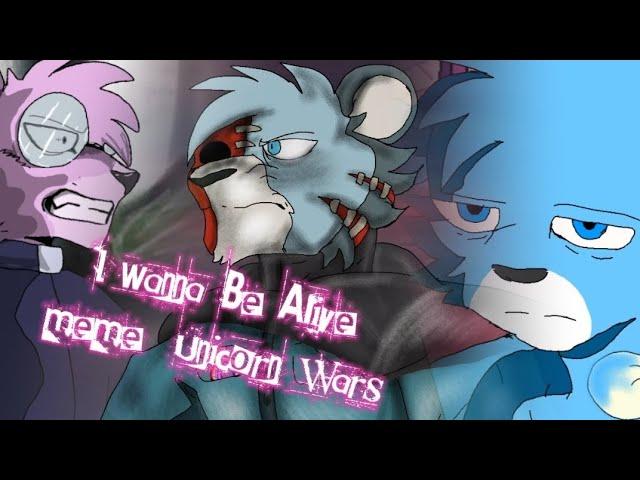 I Wanna Be Alive  Meme/ /Unicorn wars \\