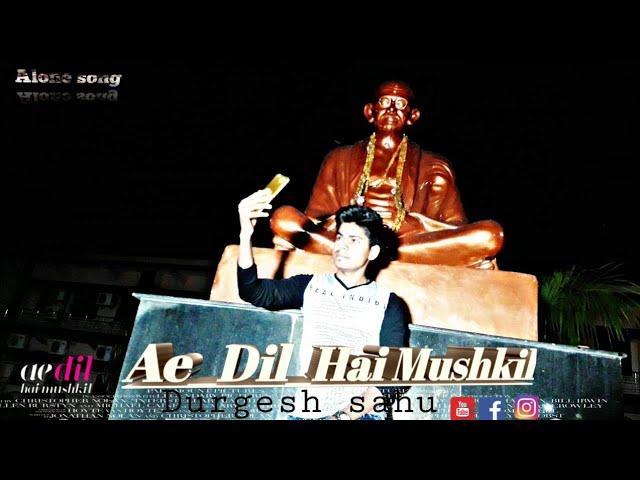 #Durgeshsahu   Ae_Dil_Hai Mushkil ||Durgesh sahu ||