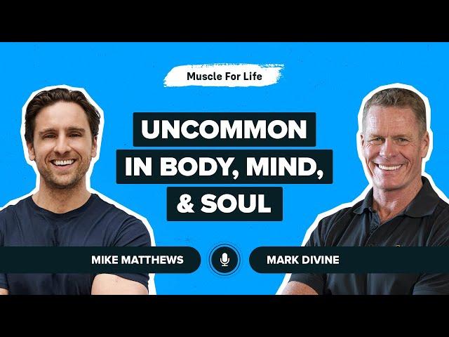 Mark Divine on Becoming Uncommon In Body, Mind, and Soul