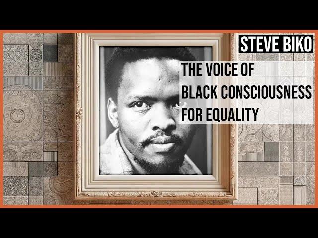 Steve Biko: The Voice of Black Consciousness for Equality