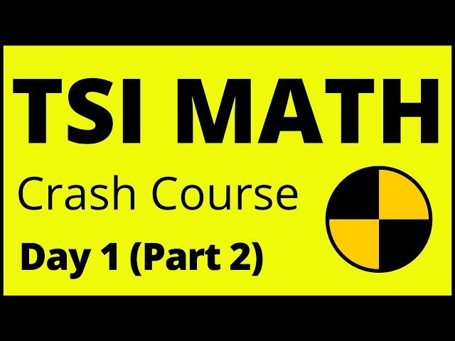 TSI MATH Crash Course Day 1 (Part 2) - The Best TSI Math Review! - Full Course Updated for TSIA2