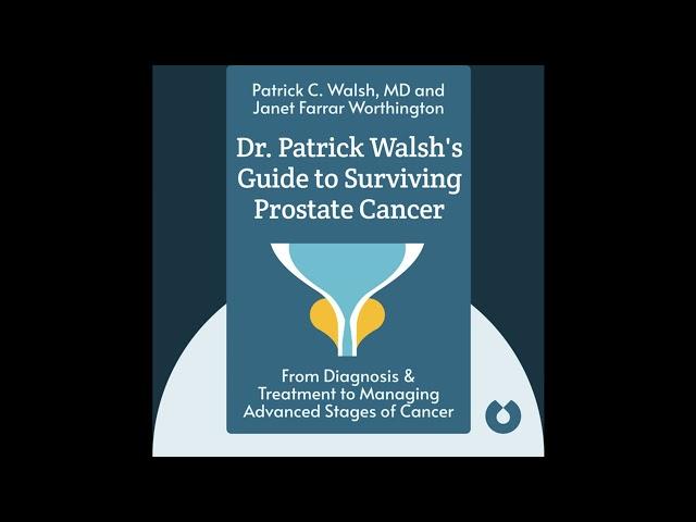 Dr. Patrick Walsh's Guide to Surviving Prostate Cancer by Patrick C. Walsh. Free Audiobook Summary