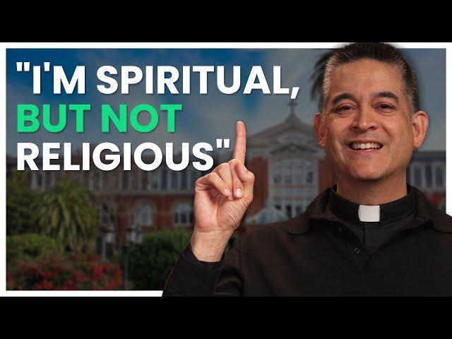 "I'm Spiritual, but Not Religious" - From a Catholic Priest Perspective