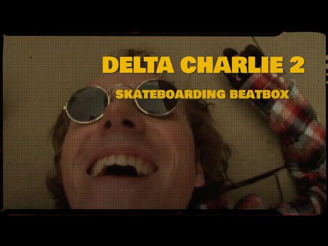 DELTA CHARLIE 2 - SKATEBOARDING BEATBOX