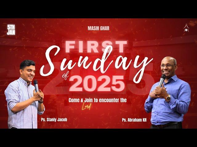 FIRST SUNDAY OF 2025 || Ps. STANLY JACOB & Ps. ABRAHAM KR || MASIH GHAR IS LIVE || 05 JAN 2025