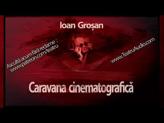 Ioan Groșan - Caravana cinematografică (1990) #teatruaudio #teatruonline #teatruradiofonic #teatru