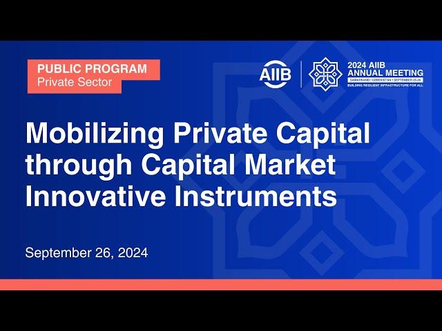 Mobilizing Private Capital through Capital Market Innovative Instruments