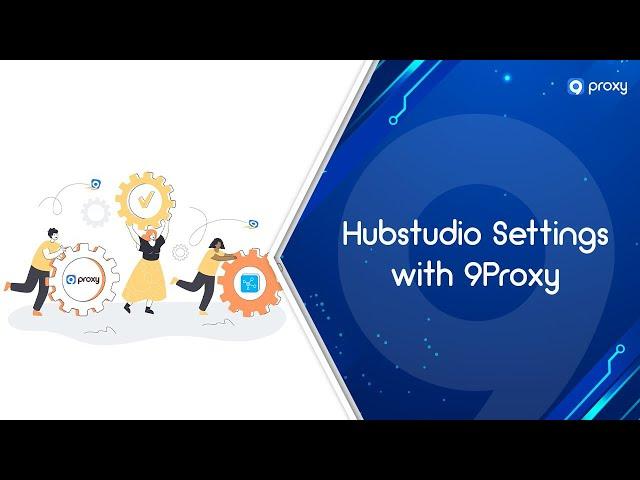 9Proxy |  Hubstudio Settings with 9Proxy