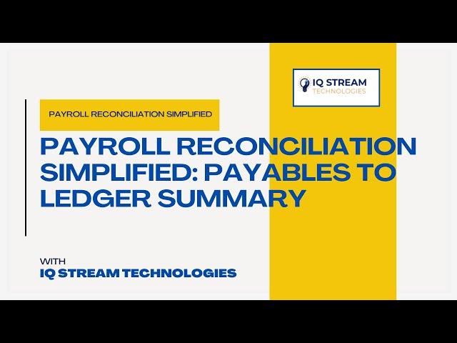 Payroll Reconciliation Simplified: Payables to Ledger Summary | IQStream Technologies