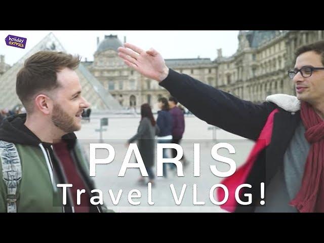 PARIS | Travel Guide VLOG  | Holiday Extras Travel Guides
