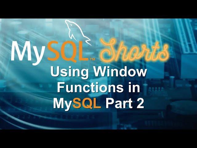 Episode-078 - Using Windows Functions in MySQL Part 2