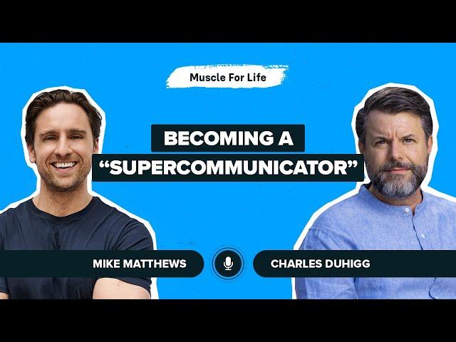 Charles Duhigg on How to Be a “Supercommunicator”