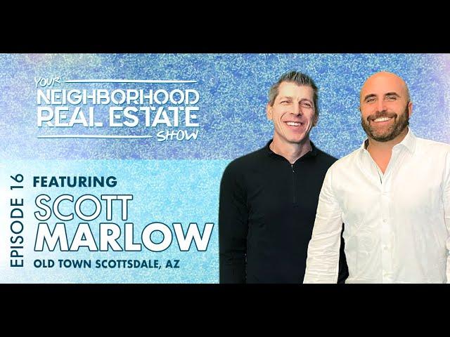 Episode 16 | Scott Marlow on Old Town Scottsdale  |  Your Neighborhood Real Estate Show