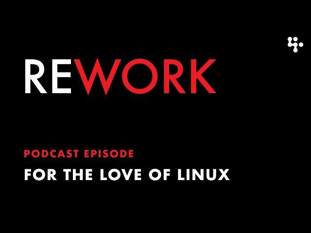 For the Love of Linux – REWORK podcast