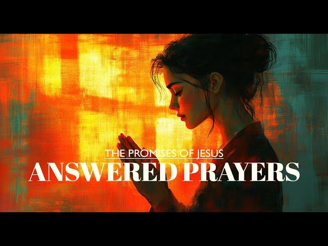 The Promises of Jesus 3: Answered Prayer