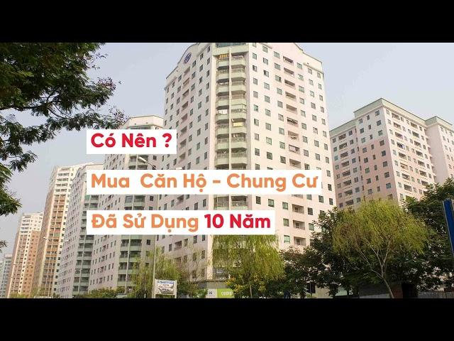 ⭐ Có nên mua Căn Hộ - Chung Cư  cũ đã sử dụng 10 năm | Quy Nhơn Land