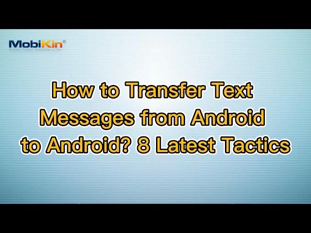 How to Transfer Text Messages from Android to Android? 8 Latest Tactics