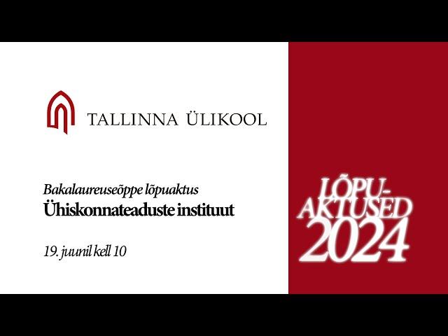 Tallinna Ülikooli ühiskonnateaduste instituudi bakalaureuseõppe lõpuaktus - 19.06.2024 kell 10