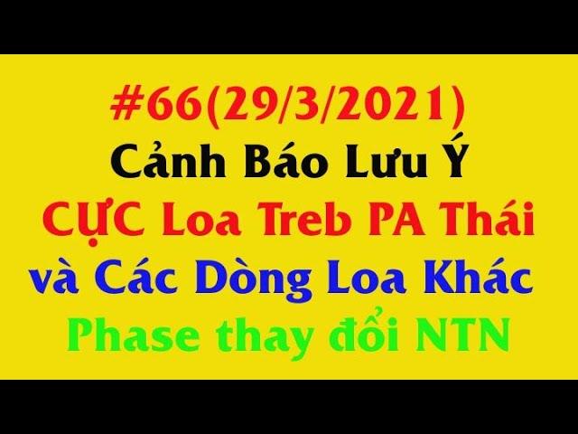 Lưu ý về CỰC Loa Treb PA Thái và các dòng loa Treb khác, Phase thay đổi ra sao khi qua phân tần !