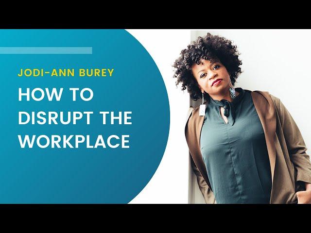 Speaker Jodi-Ann Burey Shares How We Can Disrupt The Workplace