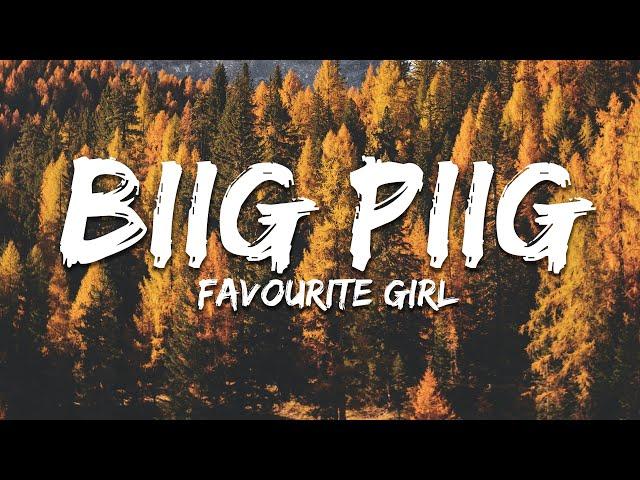 Biig Piig - Favourite Girl (Lyrics)