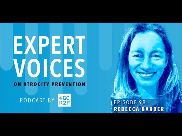 Expert Voices on Atrocity Prevention Episode 9B: Rebecca Barber