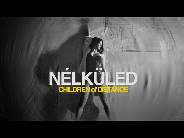 Children of Distance - NÉLKÜLED (Official Music Video)