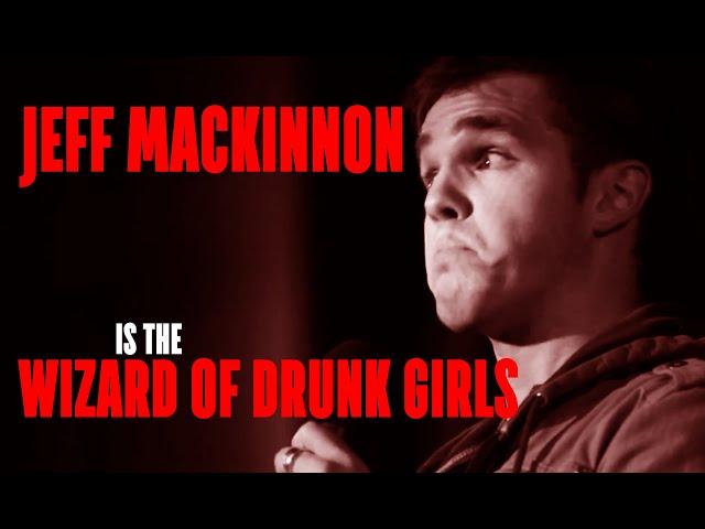 Jeff MacKinnon is the Wizard of Drunk Girls