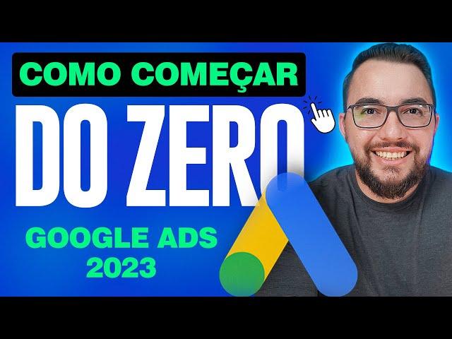 Como começar no Google Ads do Zero (Agosto 2023) - Tutorial Passo a Passo